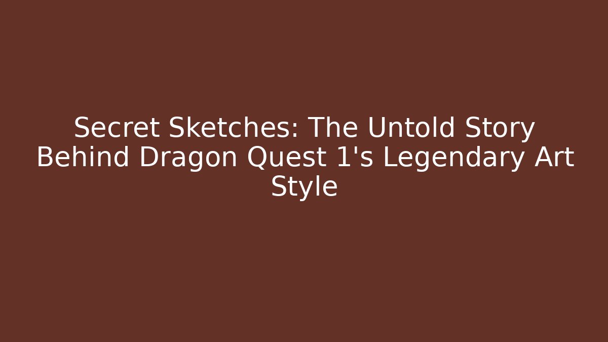 Secret Sketches: The Untold Story Behind Dragon Quest 1’s Legendary Art Style - Critter Realm