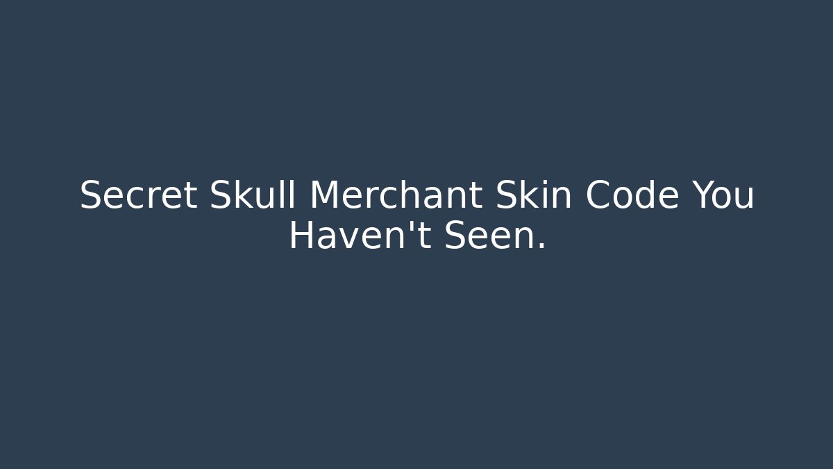 Secret Skull Merchant Skin Code You Haven't Seen.