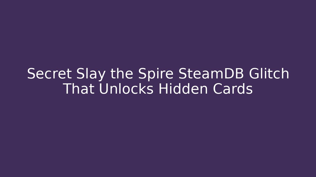 Secret Slay the Spire SteamDB Glitch That Unlocks Hidden Cards