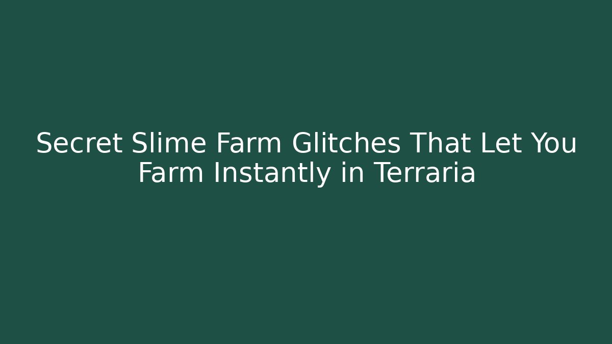 Secret Slime Farm Glitches That Let You Farm Instantly in Terraria