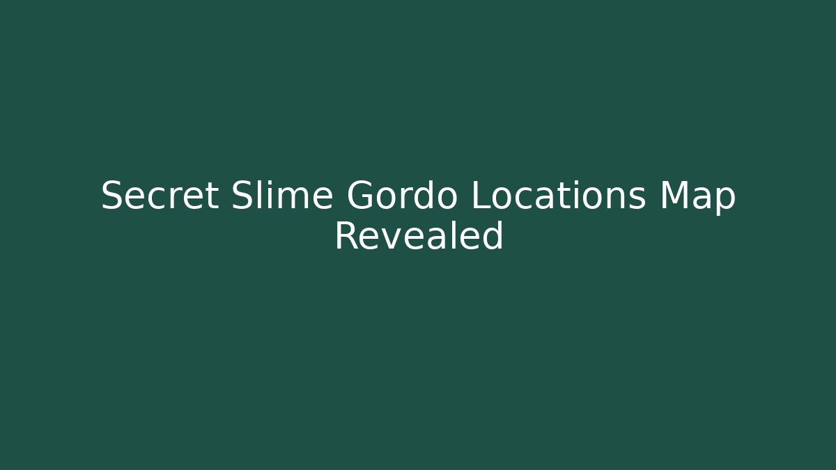 Secret Slime Gordo Locations Map Revealed