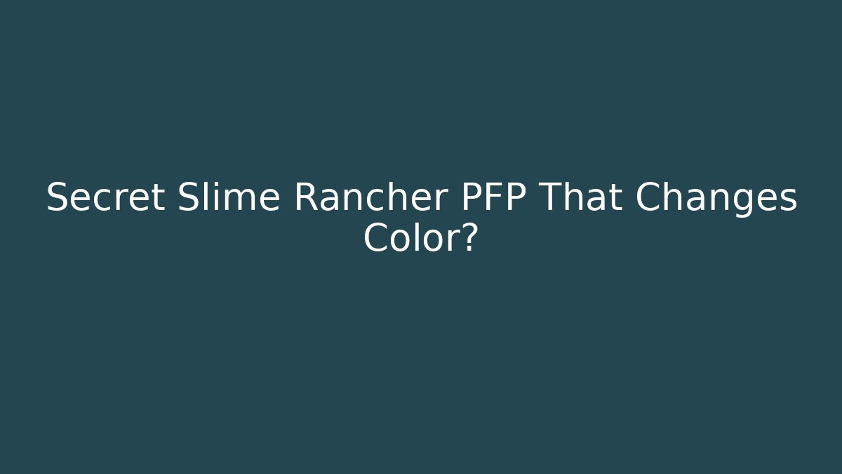 Secret Slime Rancher PFP That Changes Color?