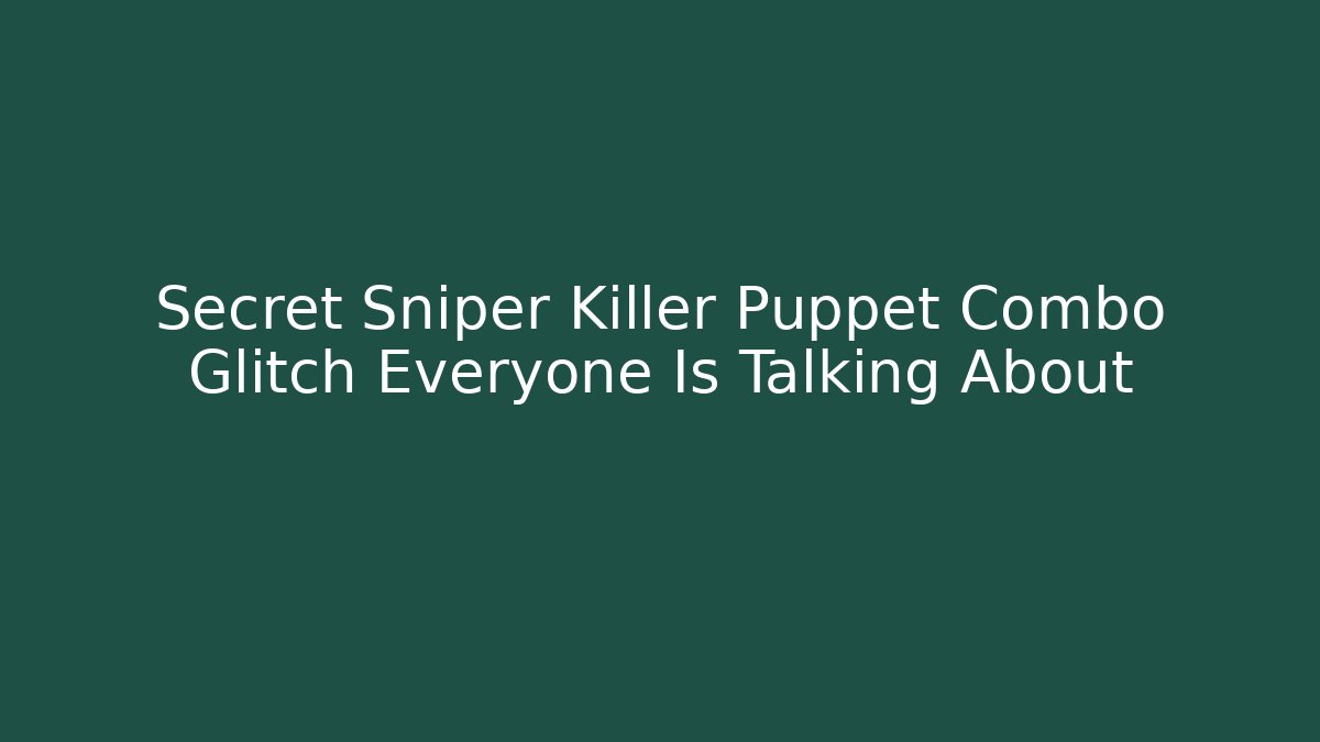 Secret Sniper Killer Puppet Combo Glitch Everyone Is Talking About