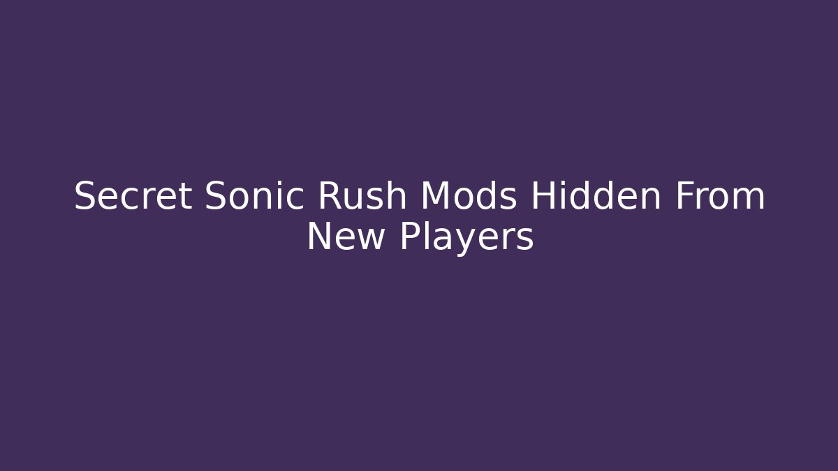 Secret Sonic Rush Mods Hidden From New Players