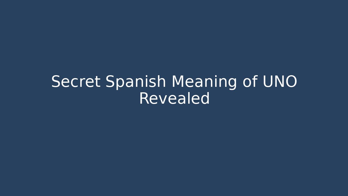 Secret Spanish Meaning of UNO Revealed