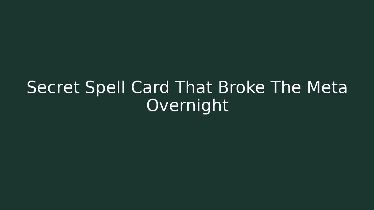 Secret Spell Card That Broke The Meta Overnight