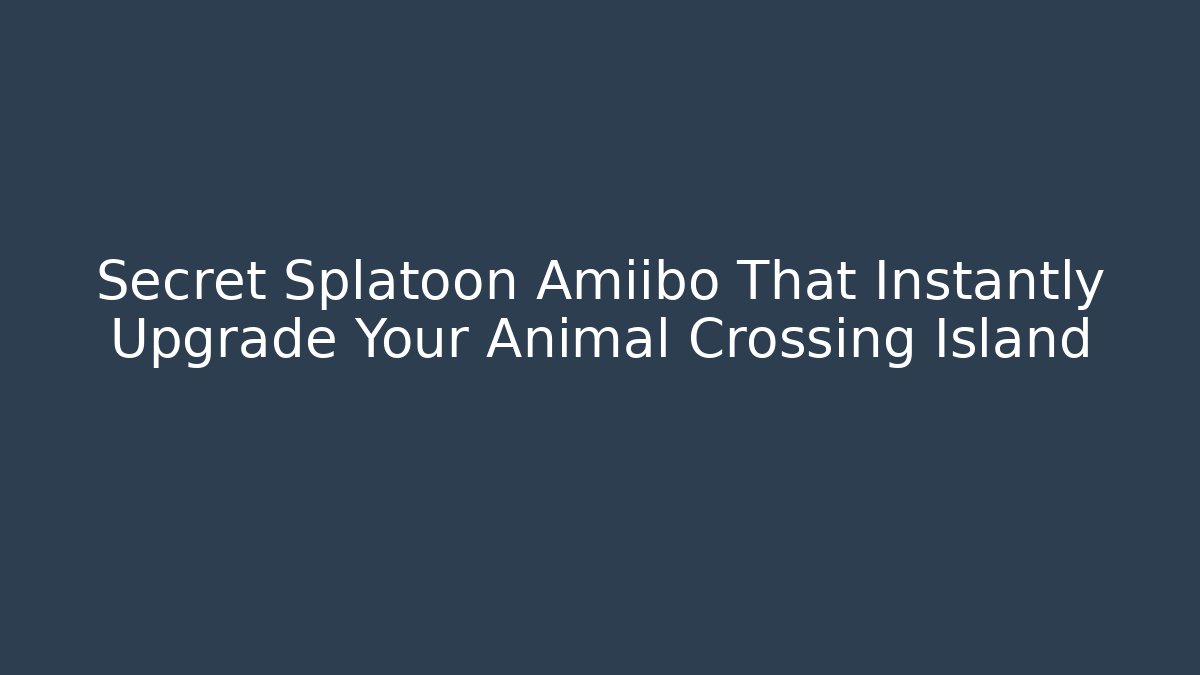 Secret Splatoon Amiibo That Instantly Upgrade Your Animal Crossing Island - Critter Realm