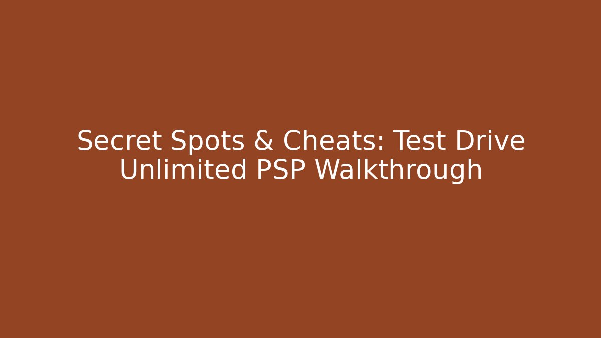 Secret Spots & Cheats: Test Drive Unlimited PSP Walkthrough