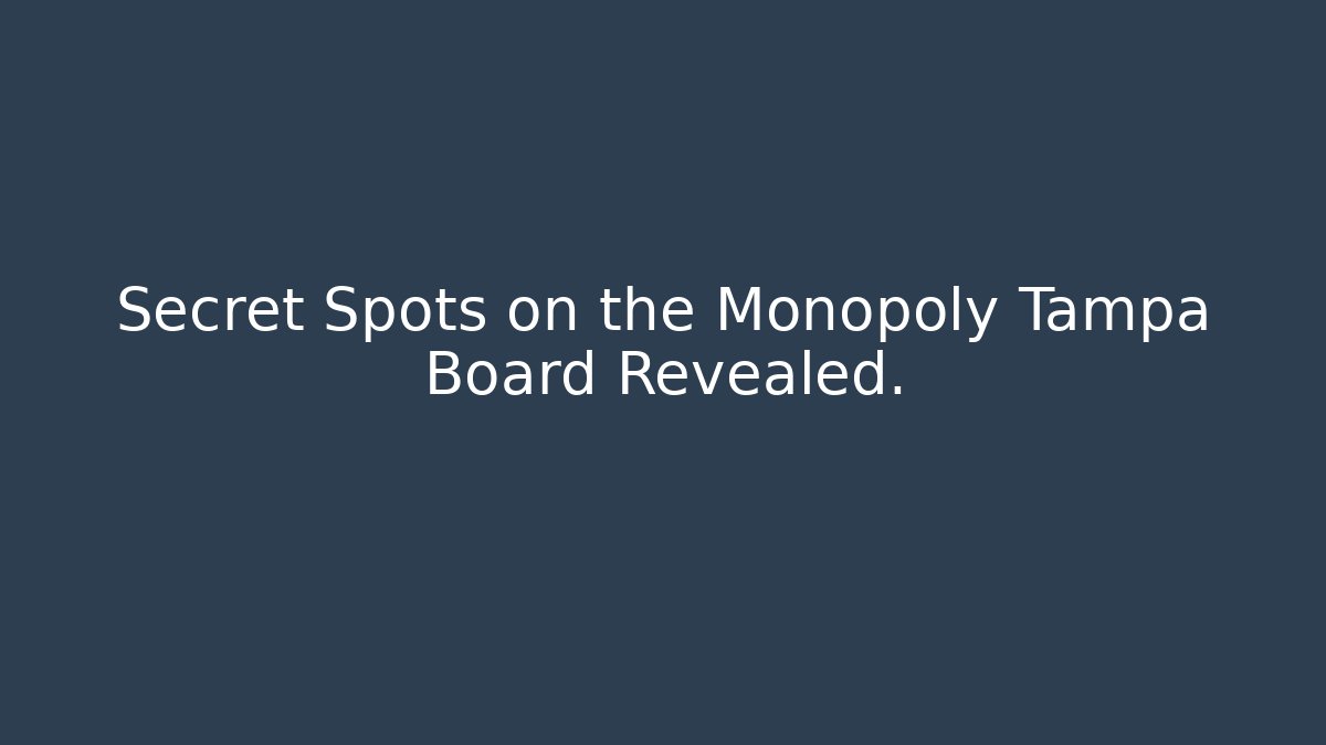 Secret Spots on the Monopoly Tampa Board Revealed.