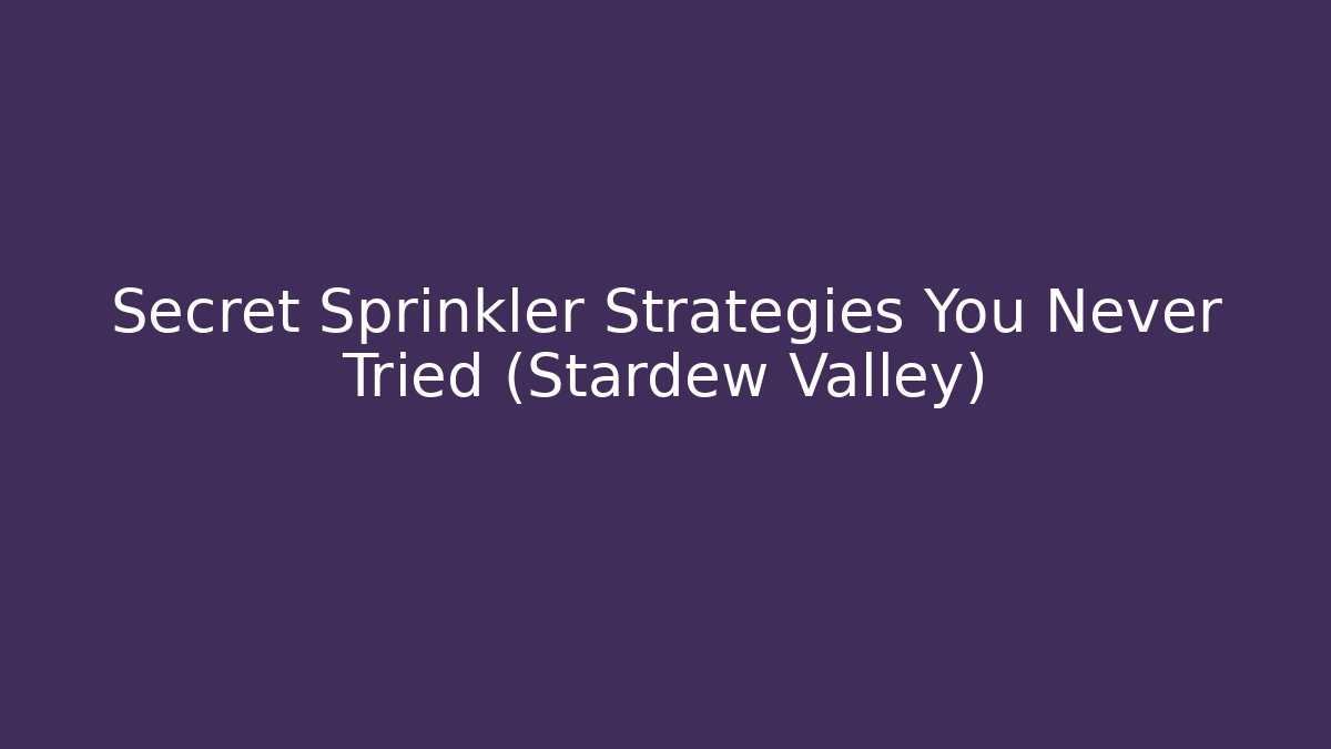 Secret Sprinkler Strategies You Never Tried (Stardew Valley)