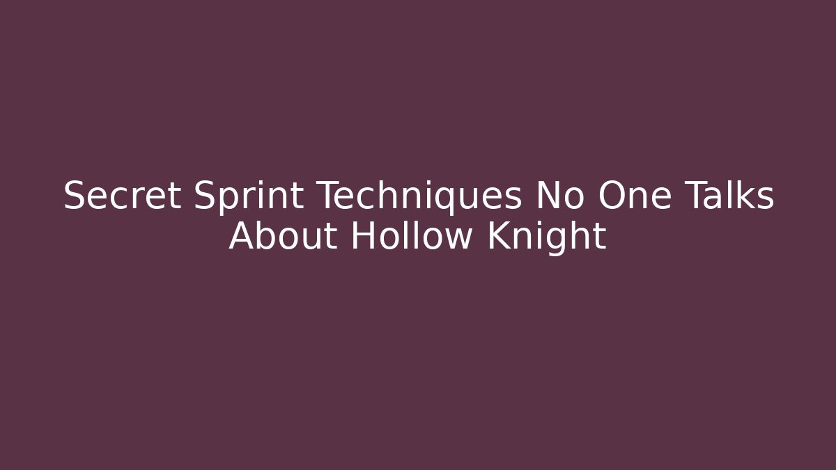 Secret Sprint Techniques No One Talks About Hollow Knight