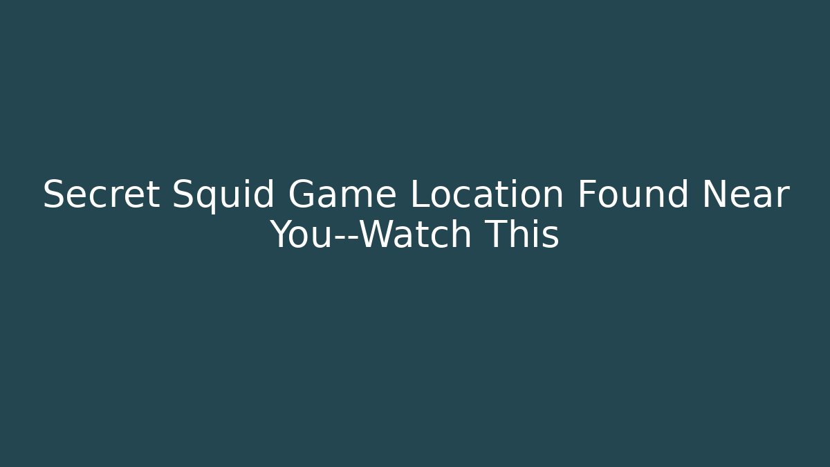 Secret Squid Game Location Found Near You—Watch This