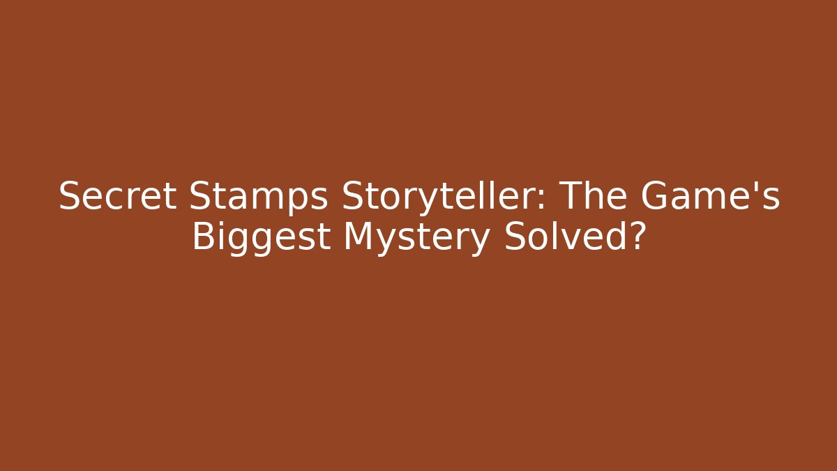 Secret Stamps Storyteller: The Game's Biggest Mystery Solved?