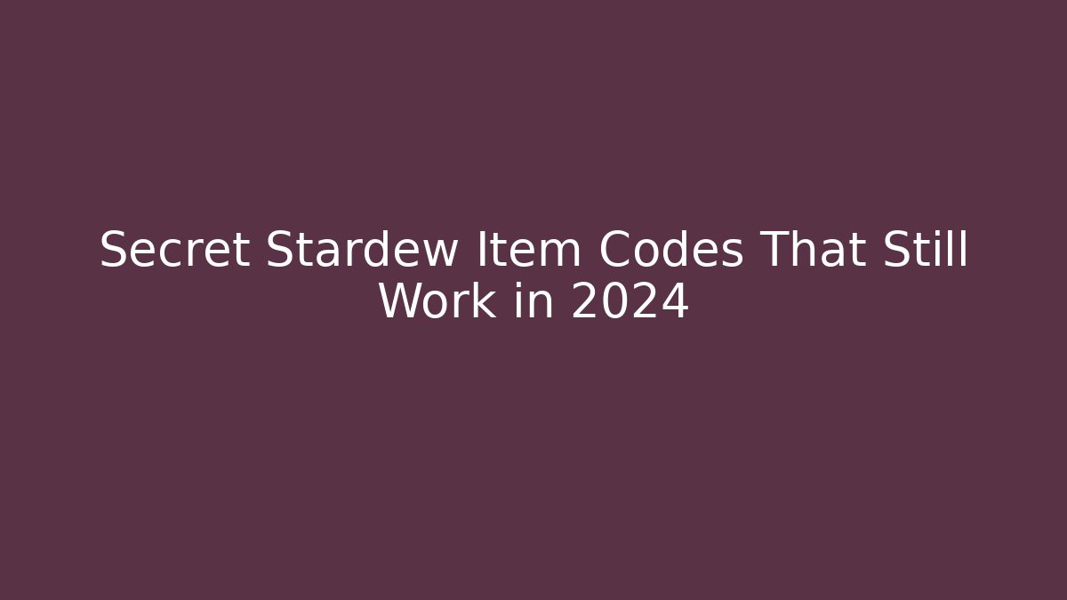 Secret Stardew Item Codes That Still Work in 2024