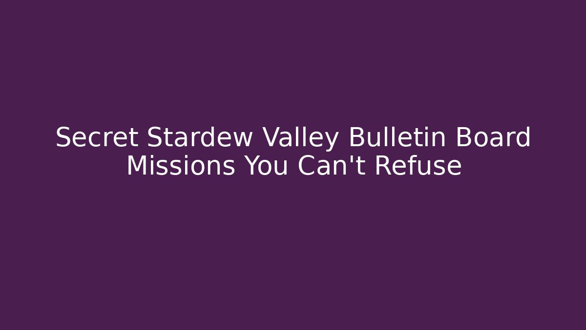 Secret Stardew Valley Bulletin Board Missions You Can't Refuse