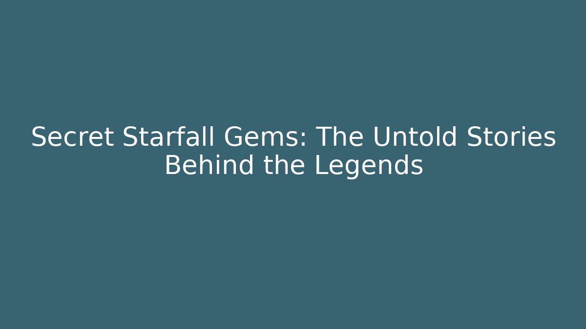 Secret Starfall Gems: The Untold Stories Behind the Legends - Critter Realm