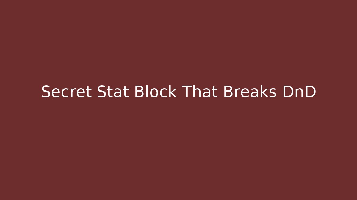 Secret Stat Block That Breaks DnD