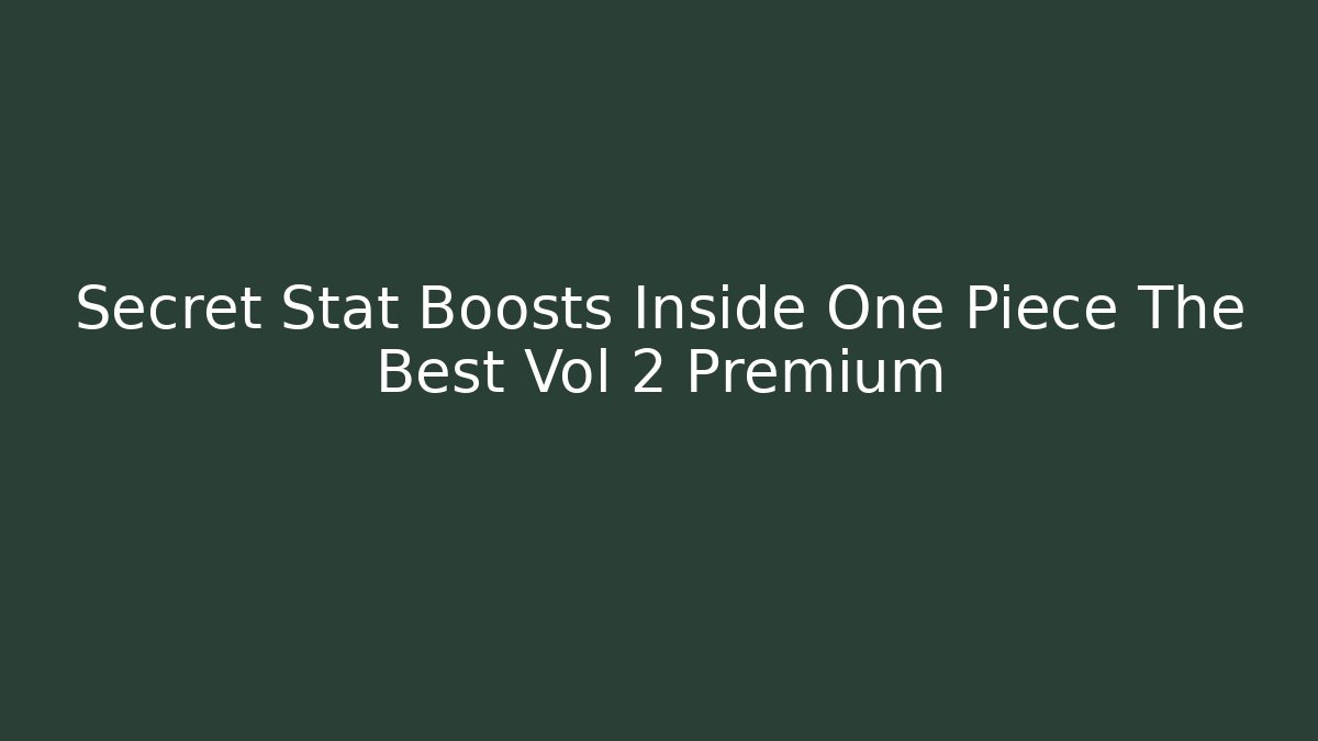 Secret Stat Boosts Inside One Piece The Best Vol 2 Premium