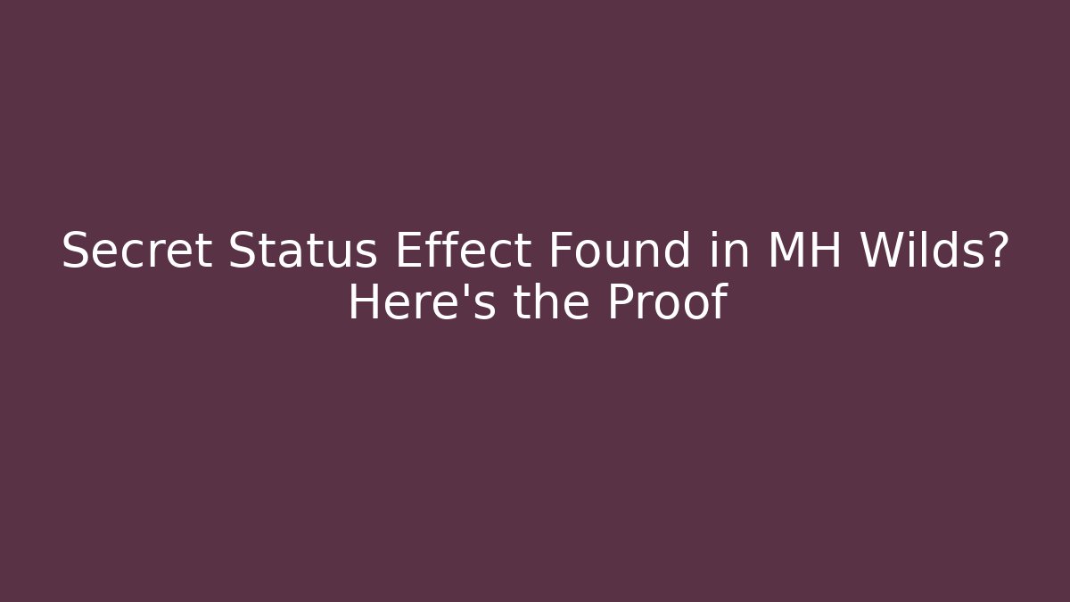 Secret Status Effect Found in MH Wilds? Here’s the Proof