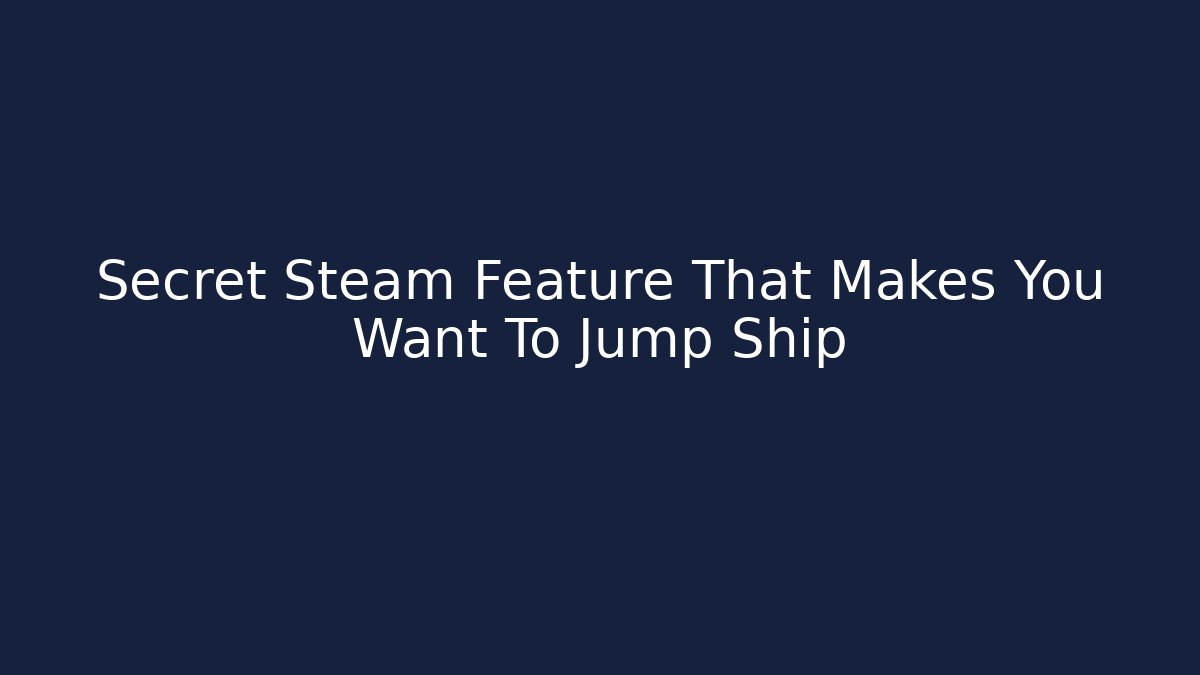 Secret Steam Feature That Makes You Want To Jump Ship