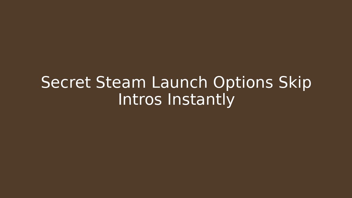 Secret Steam Launch Options Skip Intros Instantly