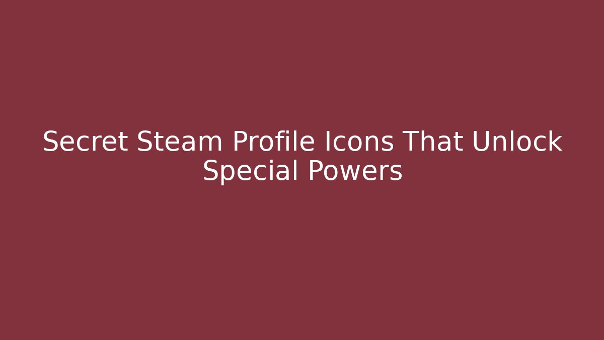 Secret Steam Profile Icons That Unlock Special Powers
