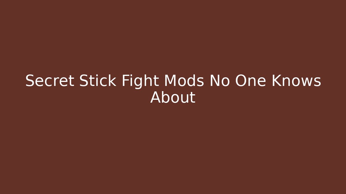 Secret Stick Fight Mods No One Knows About