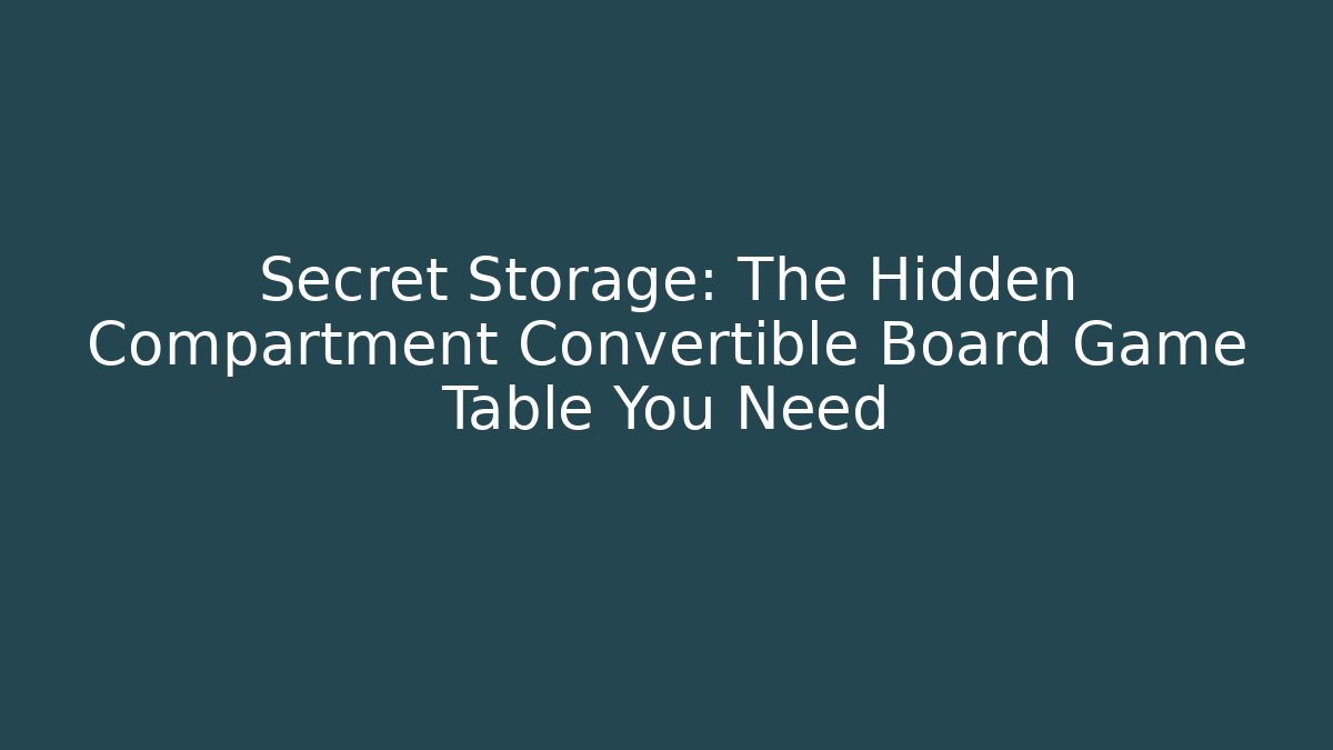 Secret Storage: The Hidden Compartment Convertible Board Game Table You Need