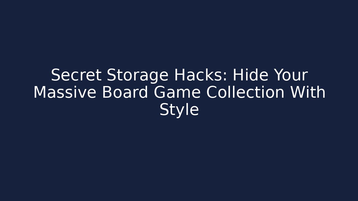 Secret Storage Hacks: Hide Your Massive Board Game Collection With Style