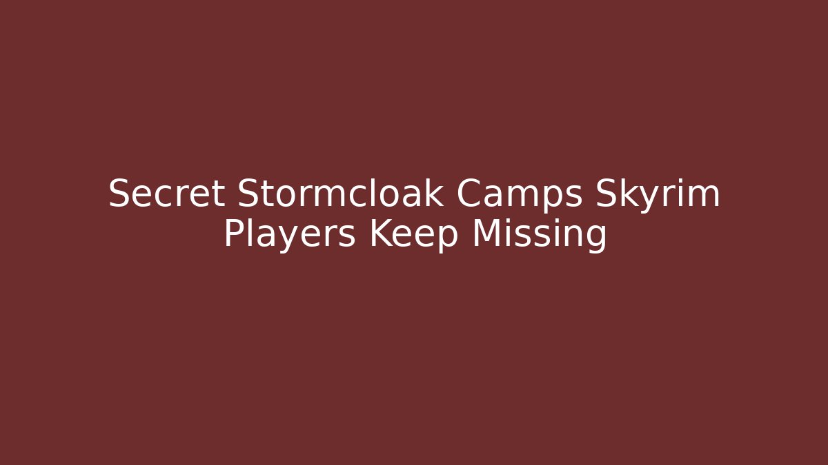 Secret Stormcloak Camps Skyrim Players Keep Missing - Critter Realm