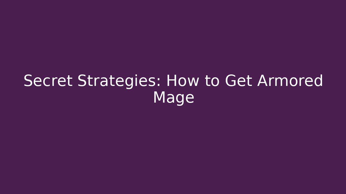Secret Strategies: How to Get Armored Mage