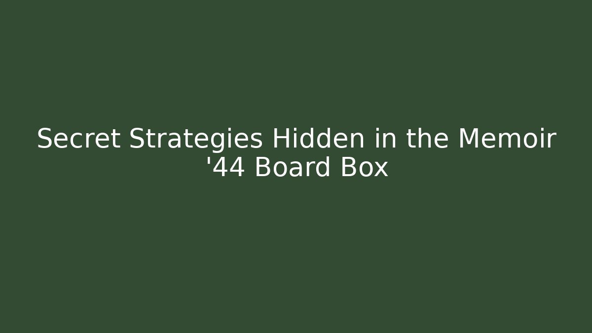 Secret Strategies Hidden in the Memoir '44 Board Box