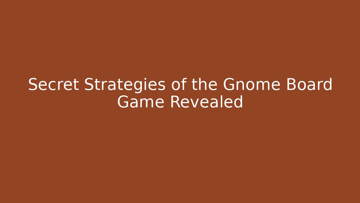 Secret Strategies of the Gnome Board Game Revealed