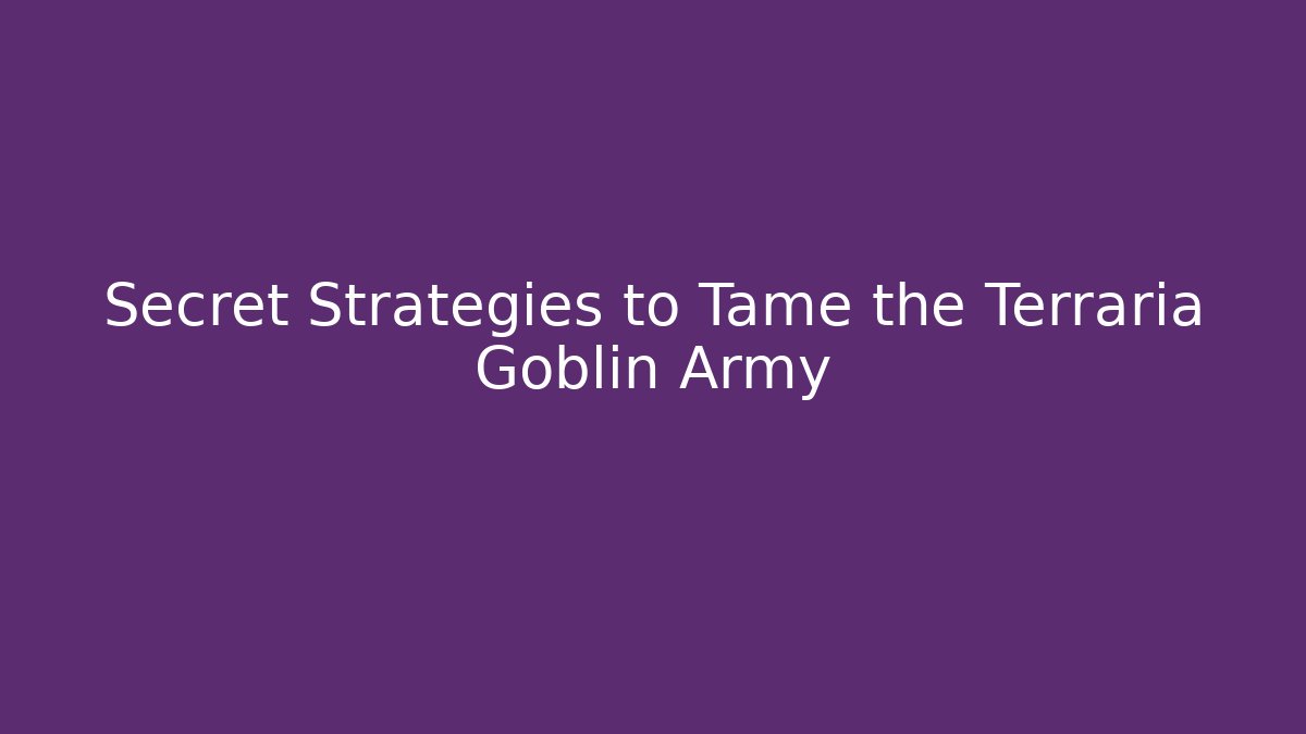 Secret Strategies to Tame the Terraria Goblin Army