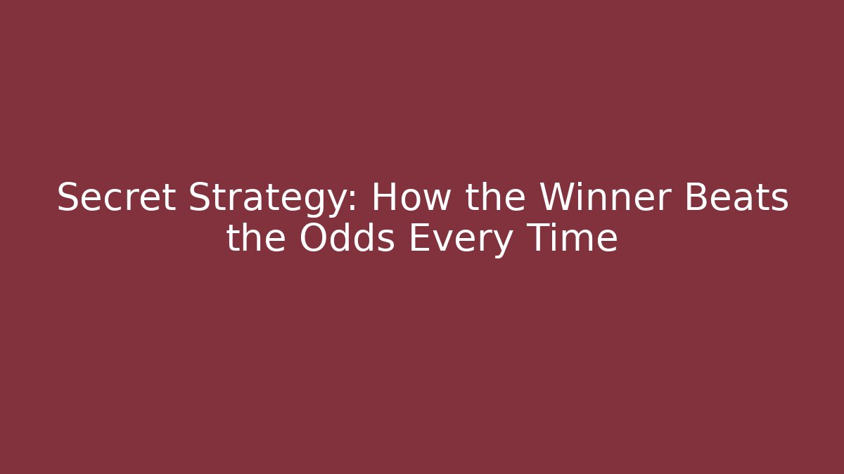 Secret Strategy: How the Winner Beats the Odds Every Time