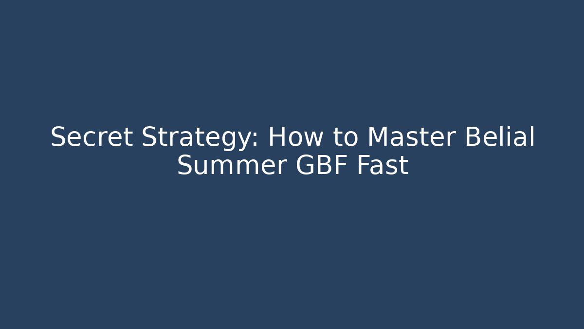 Secret Strategy: How to Master Belial Summer GBF Fast