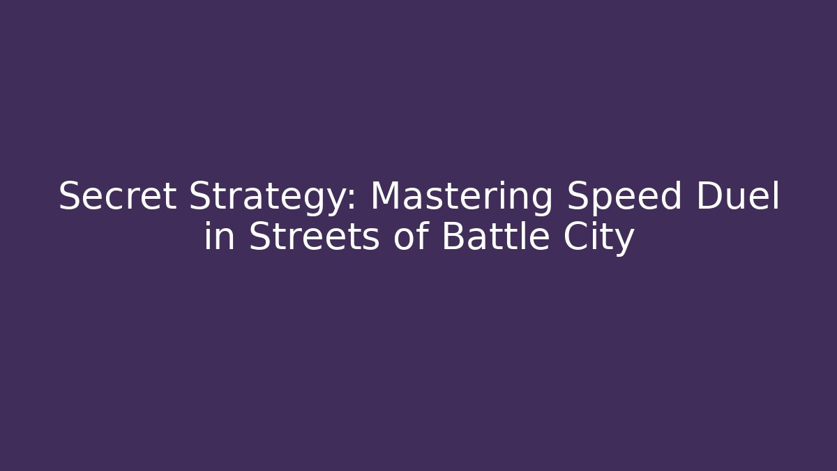 Secret Strategy: Mastering Speed Duel in Streets of Battle City