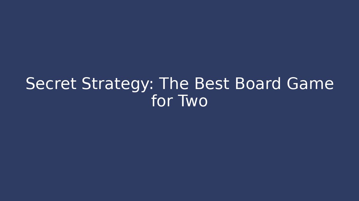 Secret Strategy: The Best Board Game for Two