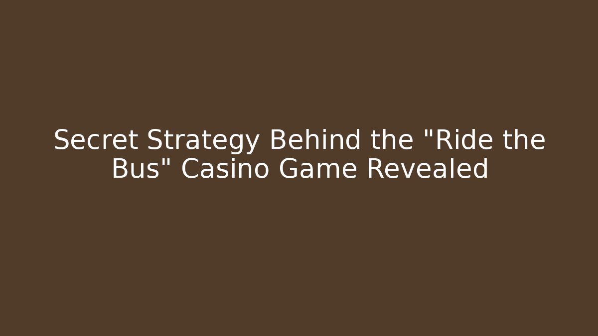 Secret Strategy Behind the "Ride the Bus" Casino Game Revealed