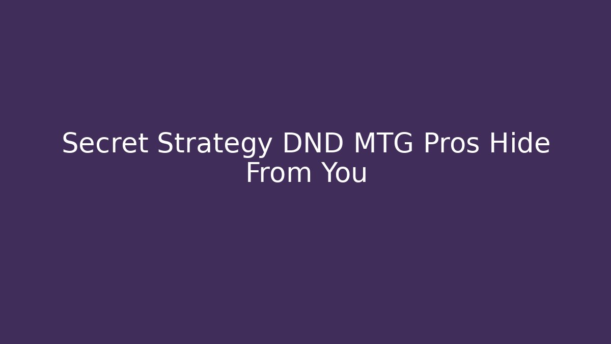 Secret Strategy DND MTG Pros Hide From You