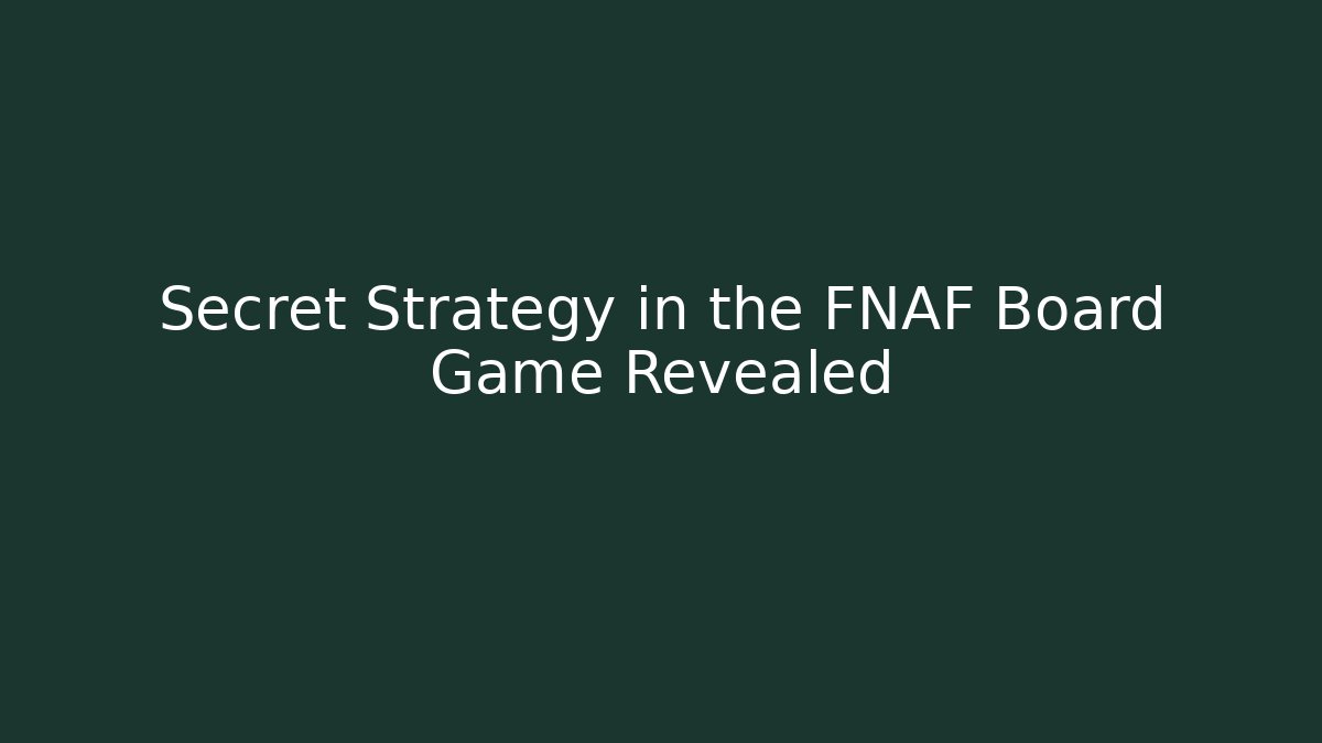 Secret Strategy in the FNAF Board Game Revealed - Critter Realm