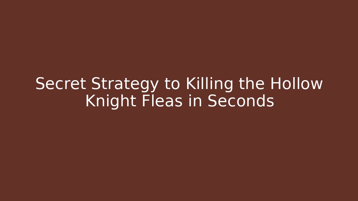Secret Strategy to Killing the Hollow Knight Fleas in Seconds
