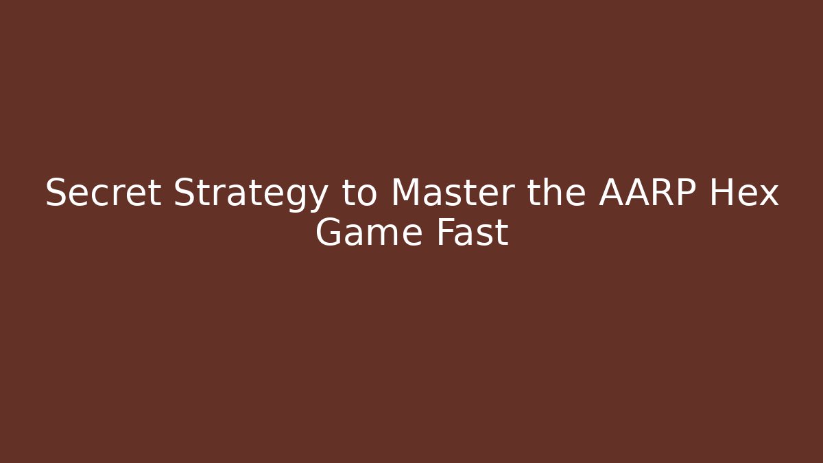Secret Strategy to Master the AARP Hex Game Fast