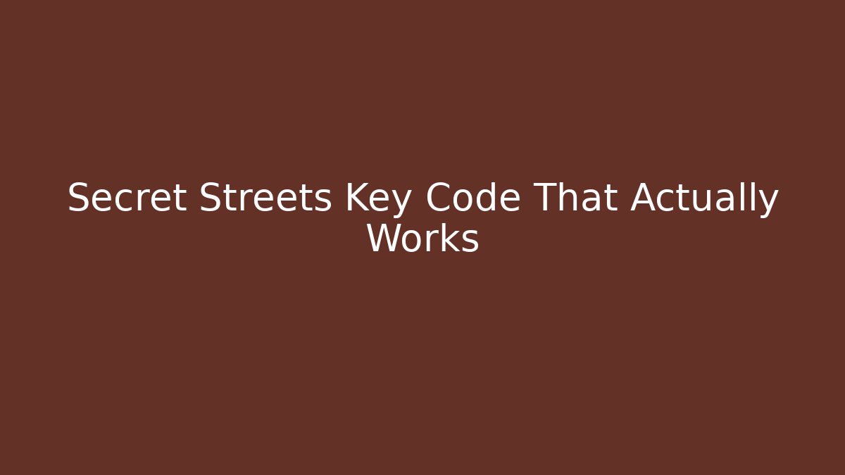 Secret Streets Key Code That Actually Works - Critter Realm