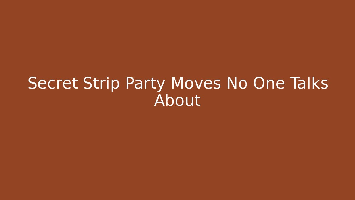 Secret Strip Party Moves No One Talks About