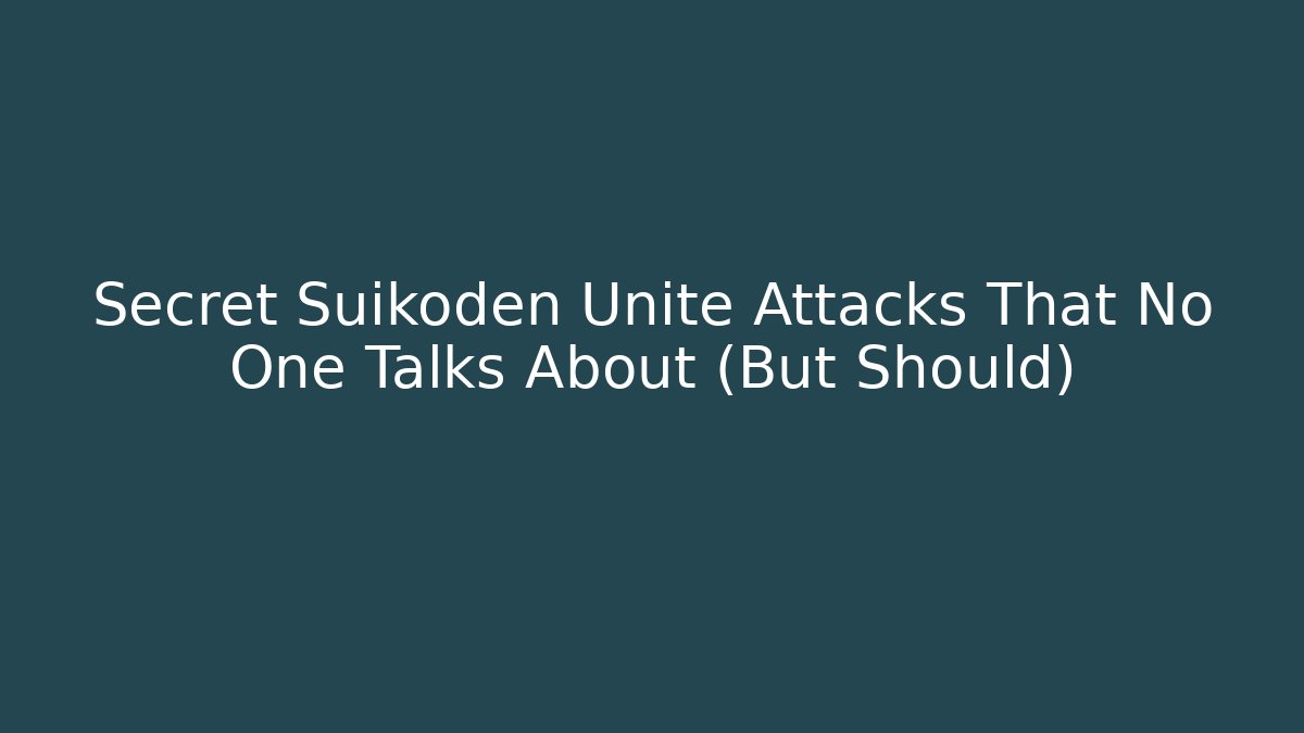 Secret Suikoden Unite Attacks That No One Talks About (But Should)