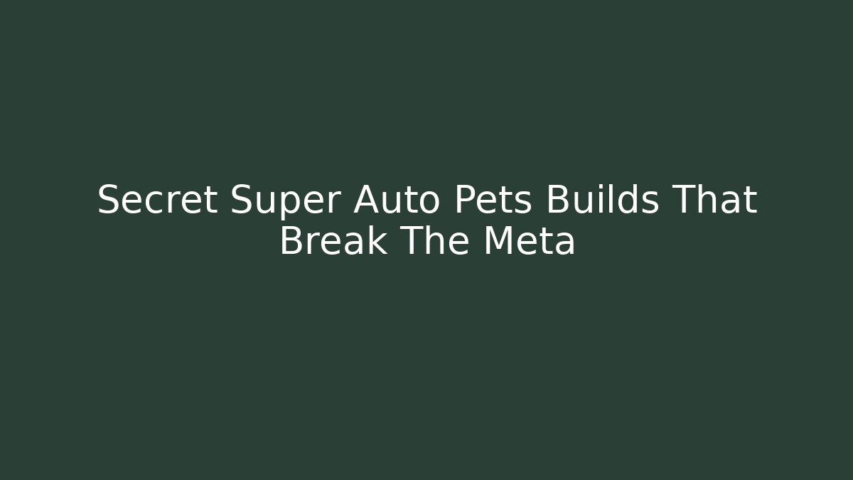 Secret Super Auto Pets Builds That Break The Meta