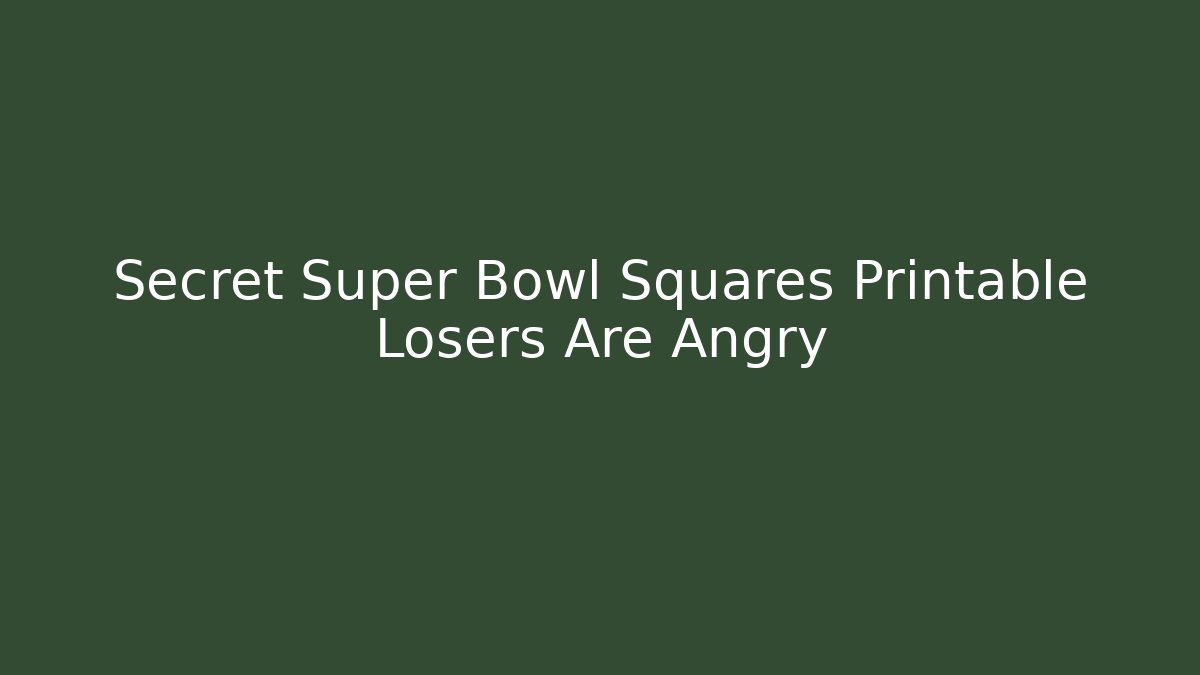 Secret Super Bowl Squares Printable Losers Are Angry