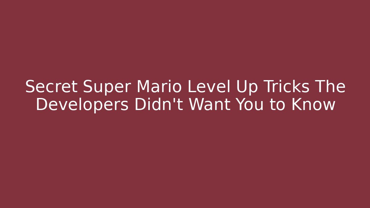 Secret Super Mario Level Up Tricks The Developers Didn't Want You to Know