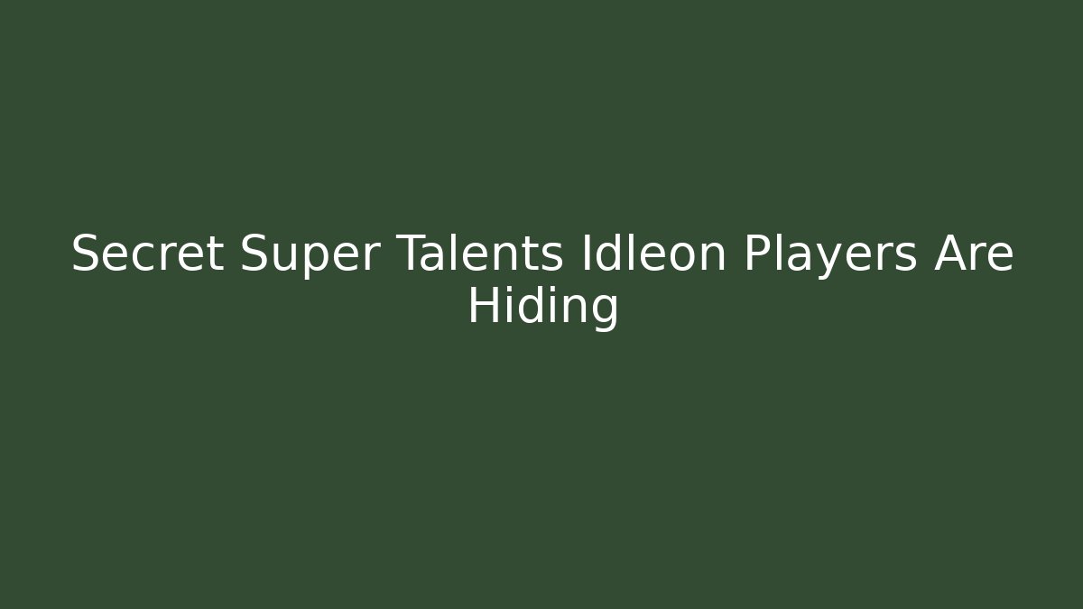 Secret Super Talents Idleon Players Are Hiding